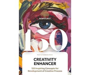 Creativity Enhancer: 150 Inspiring Concepts for Development of Creative Process: A-Z Guide to Inspiring Creative and Technical Concepts: Master ... Structure and Expression ARTBOOK.PRO™ SERIES)