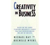 Creativity in Business: Based on the Famed Stanford University Course That Has Revolutionized the Art of Success