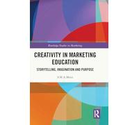 Creativity in Marketing Education: Storytelling, Imagination and Purpose (Routledge Studies in Marketing)