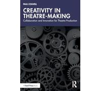 Creativity in Theatre-Making: Collaboration and Innovation for Theatre Production