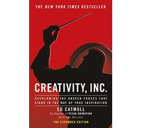 Creativity, Inc. Overcoming the unseen forces that stand in the way of true inspiration: an inspiring look at how creativity can - and should - be ... for business success by the founder of Pixar