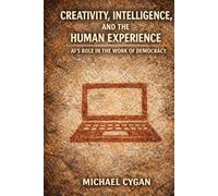 Creativity, Intelligence, and the Human Experience: AI’s Role in the Work of Democracy