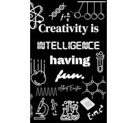Creativity Is Intelligence Having Fun - Albert Einstein : 200 Page Blank Notebook for Writing, Drawing & Creative Ideas - Inspirational Journal for ... A Thoughtful Gift for Creative Minds