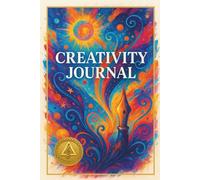 Creativity Journal: 120 Prompts to Spark Creativity, Build Writing Skills, and Defeat Writer’s Block