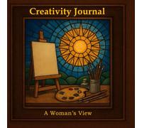 Creativity Journal: A Woman's View