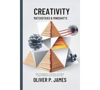 Creativity: Matchsticks & Mindshifts: How Imagination , Curiosity, and Value Creation Will Define Success in the AI Era