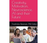 Creativity, Motivation, Neuroscience, AI and their Future (KIE Creativity Book Series)