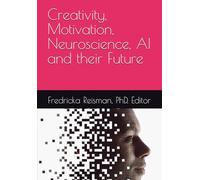 Creativity, Motivation, Neuroscience, AI and their Future (KIE Creativity Book Series)