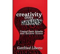 Creativity over Anxiety: Control Panic Attacks and Relieve Stress (The Mage's Treasure Chest)