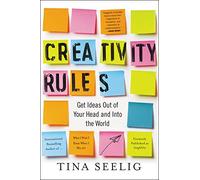 Creativity Rules: Get Ideas Out of Your Head and into the World