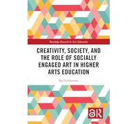 Creativity, Society, and the Role of Socially Engaged Art in Higher Arts Education (Routledge Research in Arts Education)