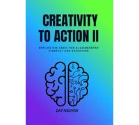 Creativity to Action II: Applied Use Cases for AI-Augmented Strategy and Execution (Strategic Operator Series)