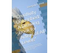 "Creativity Unleashed: A Drawing Book for Artists of All Levels": Unlock Your Artistic Potential and Master the Art of Drawing with This Comprehensive Guide"