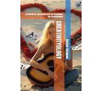 CREATIVITYOLOGY: Kreativität als universelle Kraft: Die Grundlagen der Creativityology