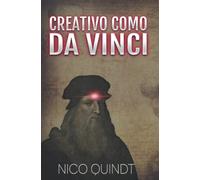 CREATIVO como DA VINCI: Libera tu potencial creativo recableando tu cerebro