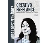 Creativo Freelance. Aprende A Valorarte Y A Disfrutar Con Tu Negocio (