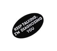 Creativo Pin de Solapa "Keep Talking I'm Diagnosising You" para mochila, camisa y pin de solapa, accesorios, accesorios de moda extravagantes