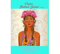 Creator Gratitude Journal Vol. 2: Transform Your Life by Reflecting, Achieving Balance, Focusing and Being Inspired
