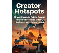 Creator-Hotspots: 50 inspirierende Orte in Europa für deine Fotos und Videos, die du entdeckt haben musst