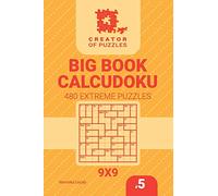Creator of puzzles - Big Book Calcudoku 480 Extreme Puzzles (Volume 5)