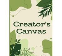 Creator's Canvas: Artists Sketch Book for Sketching, Doodling, Drawing, 120 Blank Pages, 8.5x11, Creative Journal for Women, and a Perfect Art Gift for Artistic Girls, Boys, Kids, Teens, Adults