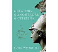 Creators, Conquerors, and Citizens: A History of Ancient Greece