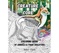 Creature Core: Coloring Book of Animals and their Skeletons (Creature Core Coloring Books and Art)