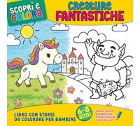 Creature Fantastiche - Libro con Storie da Colorare per Bambini 6-8 anni: Mostri, draghi, unicorni e creature mitologiche da leggere e colorare, con ... curiosità e domande per stimolare la fantasia