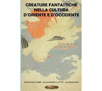 Creature fantastiche nella cultura d’Oriente e d’Occidente (SERIE DI CULTURA ASIATICA)