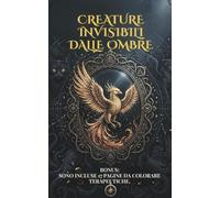 Creature Invisibili delle Ombre - Questi esseri magici ci proteggono passando dall'ombra alla luce.: BONUS: 17 pagine da colorare con le creature magiche incluse - Età 13-17