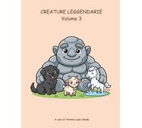 Creature leggendarie Volume 3: L'Era dei Miti Perduti (Creature Leggendarie - Libri da colorare per bambini)