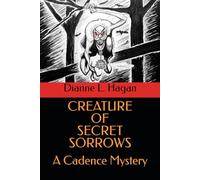 Creature of Secret Sorrows: A Cadence Mystery