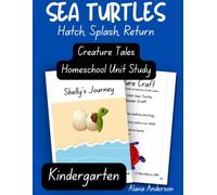 Creature Tales Sea Turtle Homeschool Unit Study - Kindergarten: Hatch, Plash, Return (Creature Tales Homeschool Unit Studies)