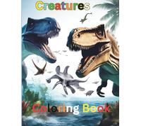 Creatures Coloring Book: Dinosaur World, Sea Animals and Sky Birds