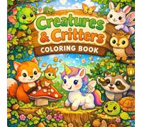 Creatures & Critters Coloring Book: A Cozy Woodland Adventure with Magical Little Friends