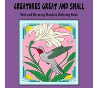 Creatures Great and Small: Bold and Relaxing Mandala Coloring book Great for Markers, Crayons, and Color Pencils 42 pages 8.5" x 8.5": Perfect for ... & Adults - Cozy Creatures Great & Small)