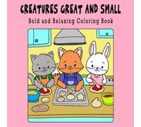 Creatures Great and Small: Bold & Relaxing Coloring Book for Stress Relief - Great for Markers, Crayons, & Colored Pencils: Adorable Animals & Bold ... & Adults - Cozy Creatures Great & Small)