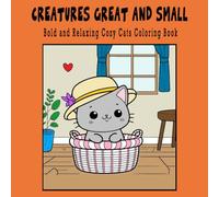 Creatures Great and Small: Bold & Relaxing Cozy Cats Coloring Book for Stress Relief - Great for Markers, Crayons, & Colored Pencils: Adorable Animals ... & Adults - Cozy Creatures Great & Small)