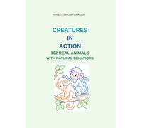 CREATURES IN ACTION: 102 Real Animal Behaviors:Color Outlines for Observation, Vocabulary and Fine Motor Skills
