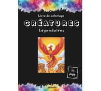 Créatures légendaires - Livre de coloriage pour adultes: Découvrez 50 coloriages qui n'attendent que vos couleurs.