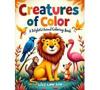 Creatures of Color : A Delightful Animal Coloring Book: Perfect for kids aged 3-7