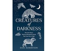 Creatures of Darkness: 100 of the Planet’s Weird and Wonderful Animals That Come Out at Night