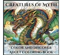 Creatures Of Myth: Color and Discover Adult Coloring Book