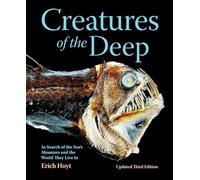 Creatures of the Deep: In Search of the Sea's Monsters and the World They Live In