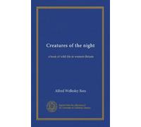 Creatures of the night: a book of wild life in western Britain