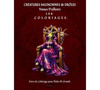 Créatures venues d'ailleurs: 100 dessins à colorier pour petits et grands à la fois créatifs, drôles et apaisants.