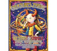 Creatures Zodiac: Western & Chinese Zodiac Coloring Book 40+ Highly Detailed Astrology Illustrations (Zodiac Symbols Coloring Book Series)