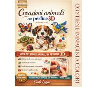 Creazioni animali con perline 3D (edizione 2026): Un sistema facile da comprendere per creare creature dettagliate con perline e filo e trasformare ... semplici in opere d'arte o design vendibili