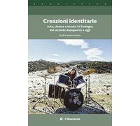 Creazioni identitarie. Arte, cinema e musica in Sardegna dal secondo dopoguerra a oggi. Studi e testimonianze (Saggistica)