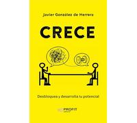 Crece: desbloquea y desarrolla tu potencial profesional